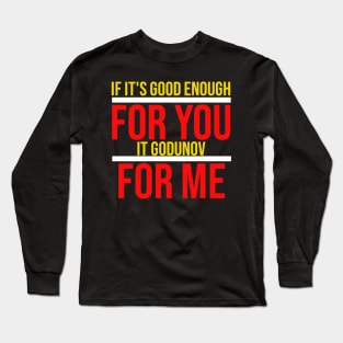 If It's Good enough for you,it godunov for me Long Sleeve T-Shirt